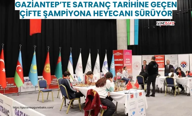 Gaziantep’te satranç tarihine geçen çifte şampiyona heyecanı sürüyor