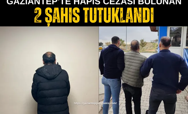 Gaziantep'te hapis cezası bulunan 2 şahıs tutuklandı