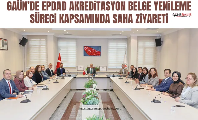 GAÜN’de EPDAD akreditasyon belge yenileme süreci kapsamında saha ziyareti