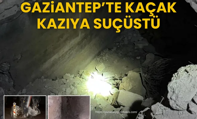 Gaziantep’te kaçak kazıya suçüstü