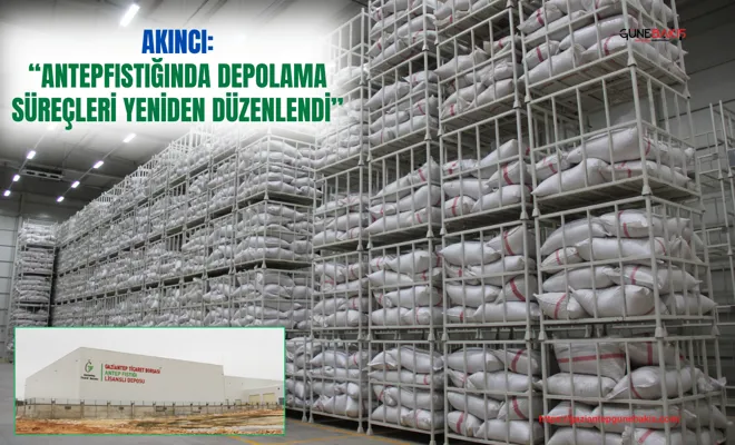 Akıncı: Antepfıstığında depolama süreçleri yeniden düzenlendi