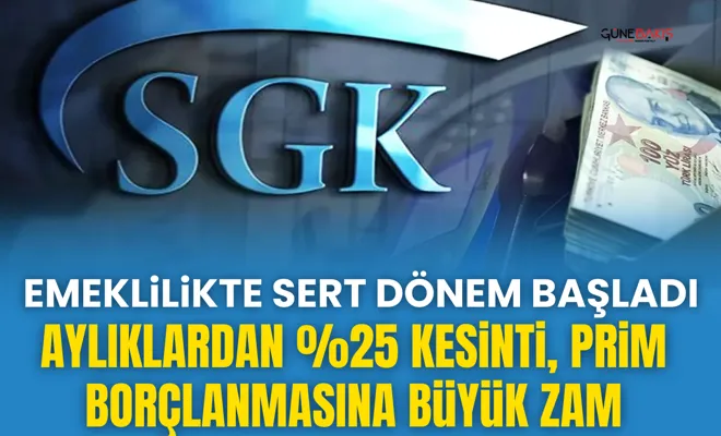 Emeklilikte sert dönem başladı: Aylıklardan %25 kesinti, prim borçlanmasına büyük zam