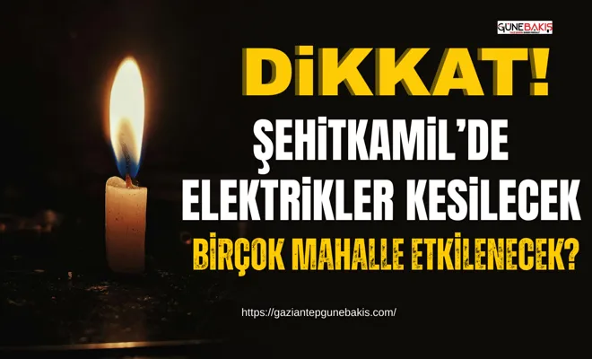 Şehitkamil’de elektrikler kesilecek!