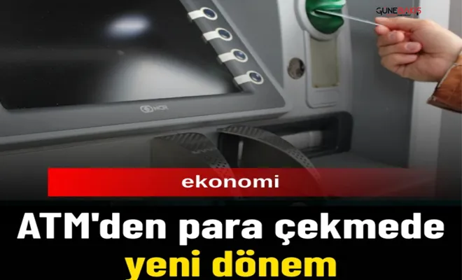 ATM'den para çekmede yeni dönem