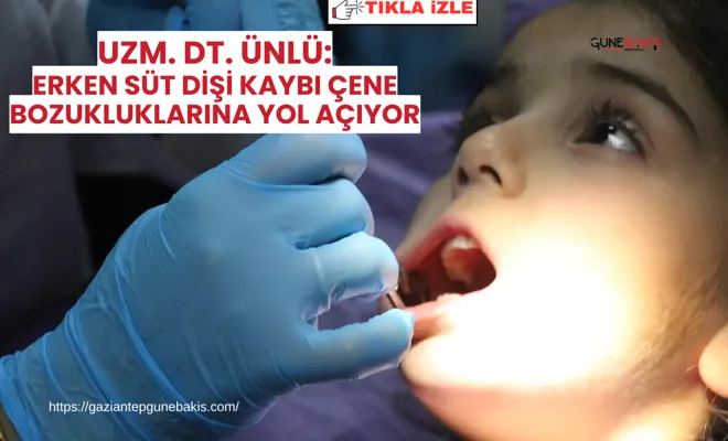Uzm. Dt. Ünlü: Erken süt dişi kaybı çene bozukluklarına yol açıyor