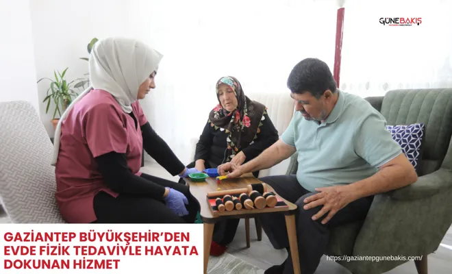 Gaziantep Büyükşehir’den evde fizik tedaviyle hayata dokunan hizmet