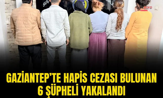 Gaziantep’te hapis cezası bulunan 6 şüpheli yakalandı