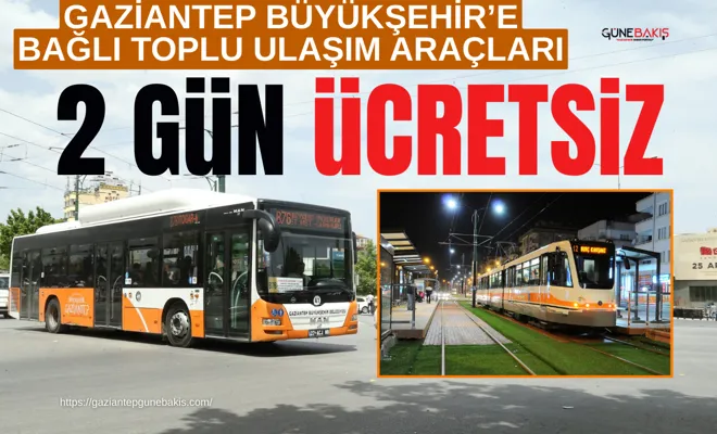 Gaziantep Büyükşehir’e bağlı toplu ulaşım araçları 2 gün ücretsiz