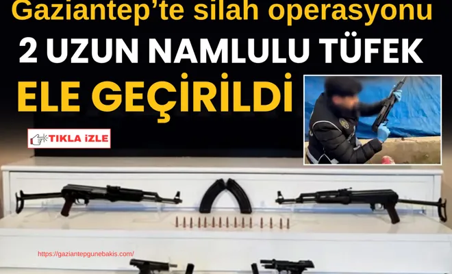 Gaziantep’te silah operasyonu: 2 uzun namlulu tüfek ele geçirildi
