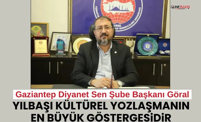 Gaziantep Diyanet Sen Şube Başkanı Göral: Yılbaşı kültürel yozlaşmanın en büyük göstergesidir