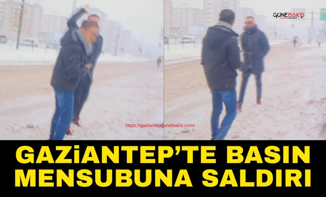 Gaziantep’te basın mensubuna saldırı