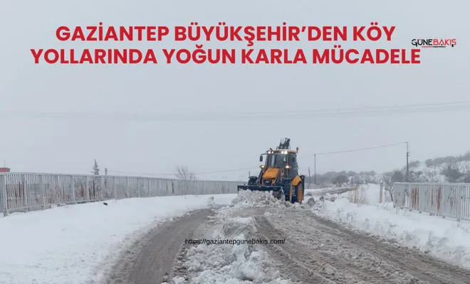 Gaziantep Büyükşehir’den köy yollarında yoğun karla mücadele
