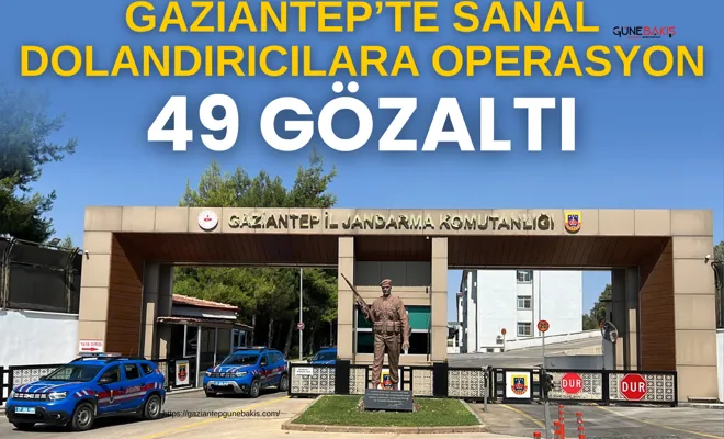 Gaziantep’te sanal dolandırıcılara operasyon: 49 gözaltı