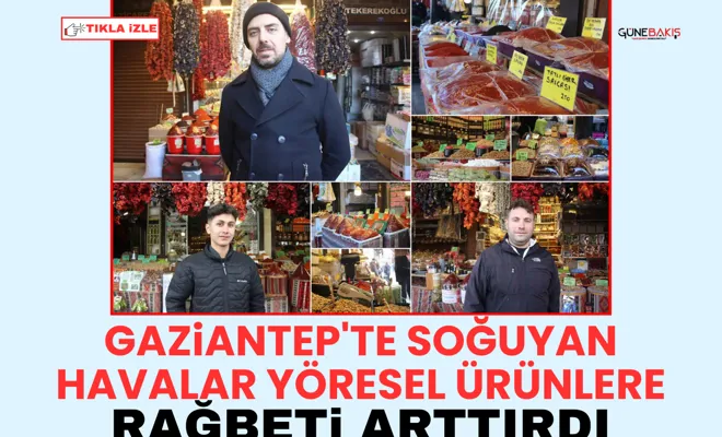 Gaziantep'te soğuyan havalar yöresel ürünlere rağbeti arttırdı