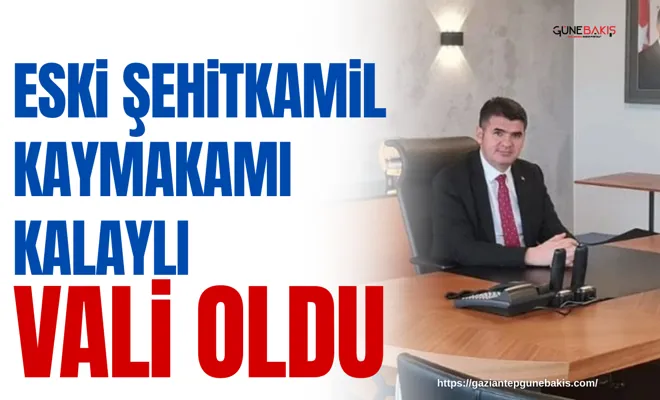 Eski Şehitkamil kaymakamı kalaylı vali oldu