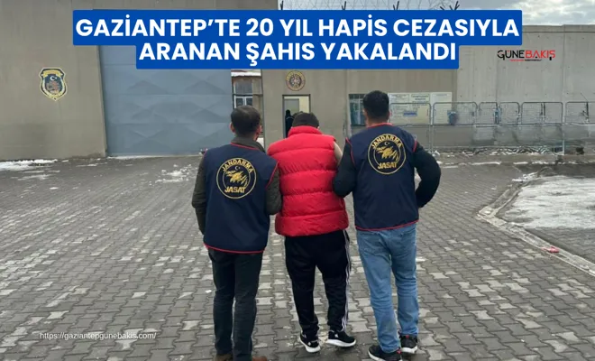 Gaziantep’te 20 yıl hapis cezasıyla aranan şahıs yakalandı