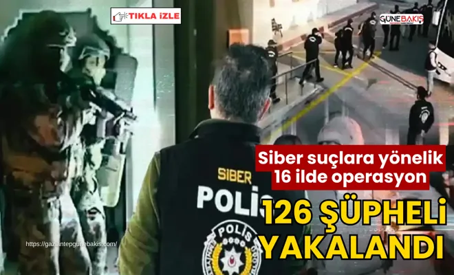 Siber suçlara yönelik 16 ilde operasyon: 126 şüpheli yakalandı