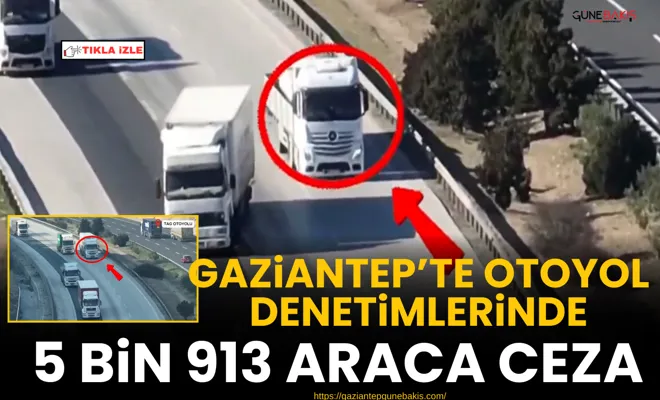 Gaziantep’te otoyol denetimlerinde 5 bin 913 araca ceza