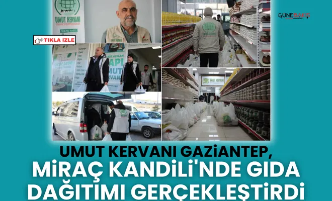 Umut Kervanı Gaziantep, Miraç Kandili'nde gıda dağıtımı gerçekleştirdi