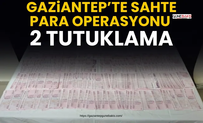 Gaziantep’te sahte para operasyonu: 2 tutuklama
