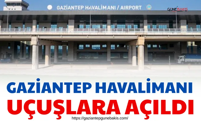 Gaziantep Havalimanı uçuşlara açıldı