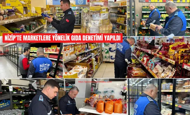 Nizip'te marketlere yönelik gıda denetimi yapıldı