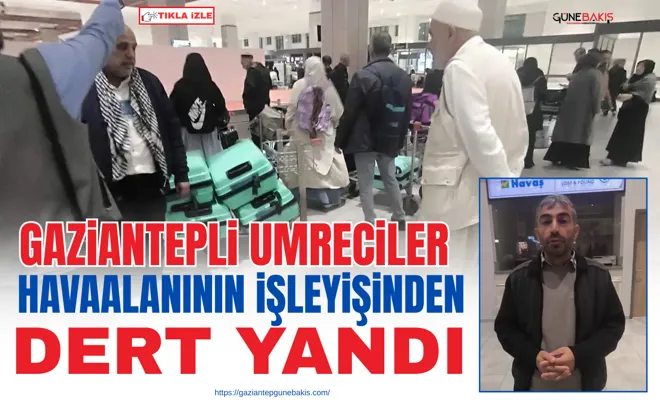 Gaziantepli umreciler havaalanının işleyişinden dert yandı