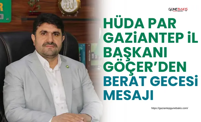 HÜDA PAR Gaziantep İl Başkanı Göçer’den Berat Gecesi mesajı