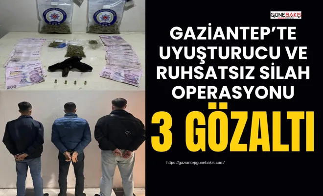 Gaziantep’te uyuşturucu ve ruhsatsız silah operasyonu: 3 gözaltı