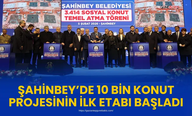 Şahinbey’de 10 bin konut projesinin ilk etabı başladı