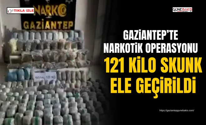 Gaziantep’te narkotik operasyonu: 121 kilo skunk ele geçirildi