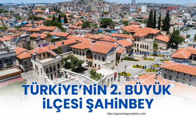 Türkiye’nin 2. büyük ilçesi Şahinbey