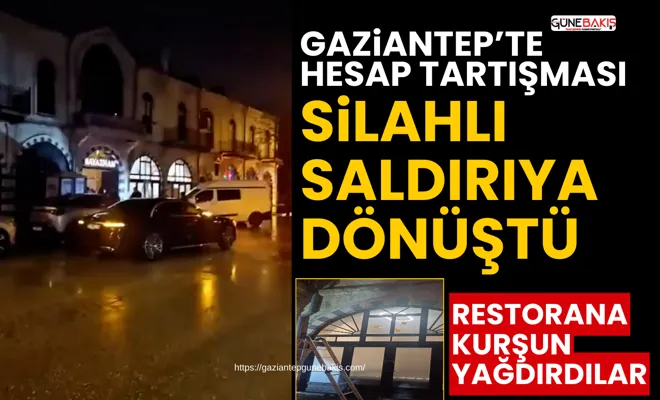 Gaziantep’te hesap tartışması silahlı saldırıya dönüştü