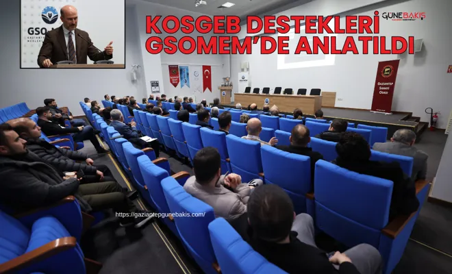 KOSGEB destekleri GSOMEM’de anlatıldı