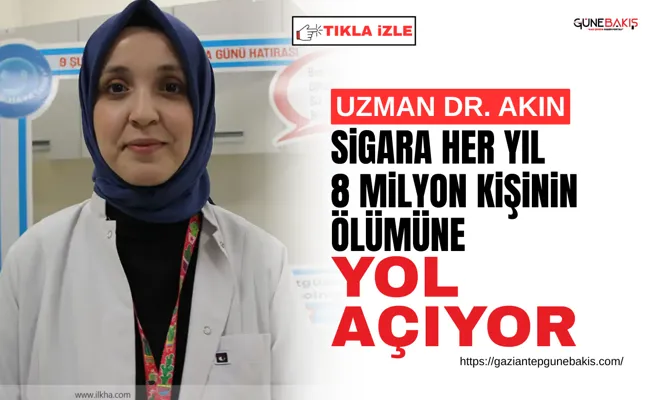Uzman Dr. Akın: Sigara her yıl 8 milyon kişinin ölümüne yol açıyor
