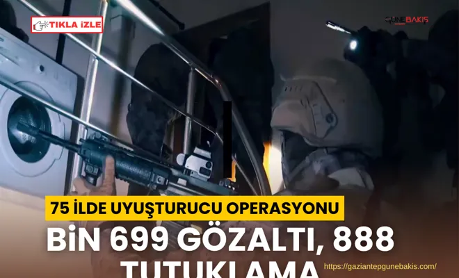 75 ilde uyuşturucu operasyonu: Bin 699 gözaltı, 888 tutuklama