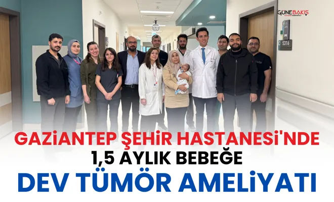 Gaziantep Şehir Hastanesi'nde 1,5 aylık bebeğe dev tümör ameliyatı