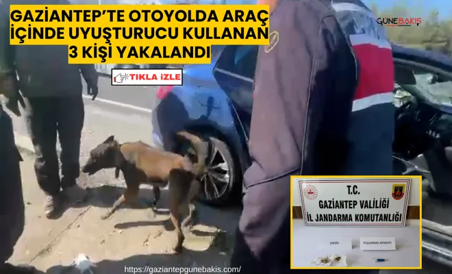 Gaziantep’te otoyolda araç içinde uyuşturucu kullanan 3 kişi yakalandı