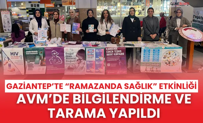 Gaziantep’te “Ramazanda Sağlık” etkinliği: AVM’de bilgilendirme ve tarama yapıldı