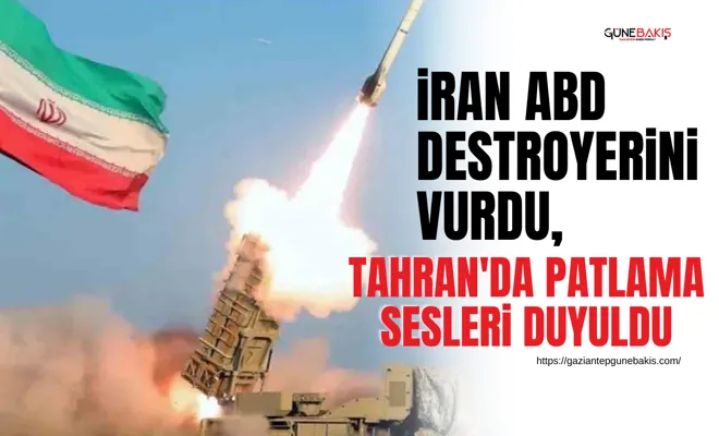 İran ABD destroyerini vurdu, Tahran'da patlama sesleri duyuldu