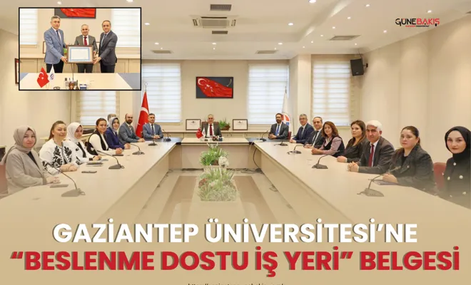 Gaziantep Üniversitesi’ne “Beslenme Dostu İş Yeri” belgesi
