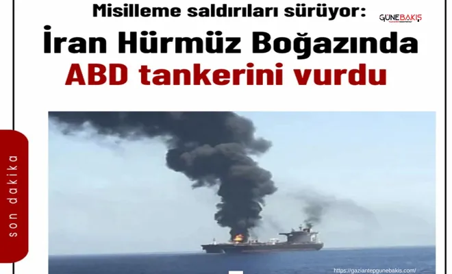 İran Hürmüz Boğazında ABD tankerini vurdu
