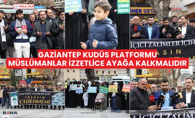 Gaziantep Kudüs Platformu: Müslümanlar izzetlice ayağa kalkmalıdır