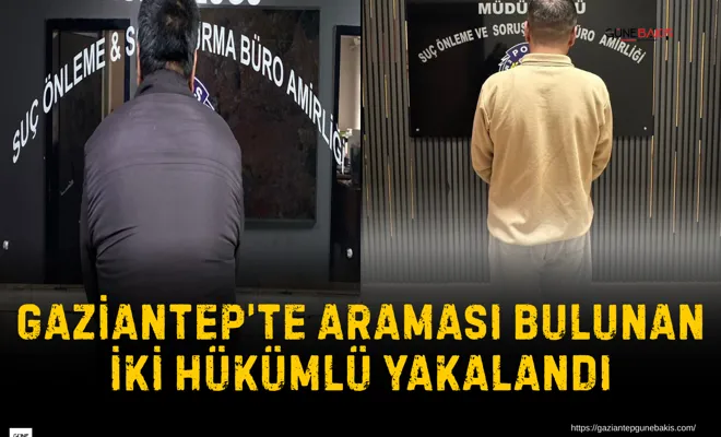 Gaziantep’te araması bulunan iki hükümlü yakalandı