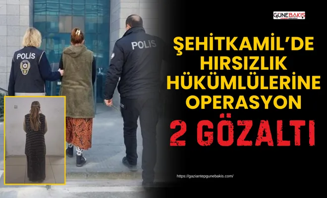 Şehitkamil’de hırsızlık hükümlülerine operasyon