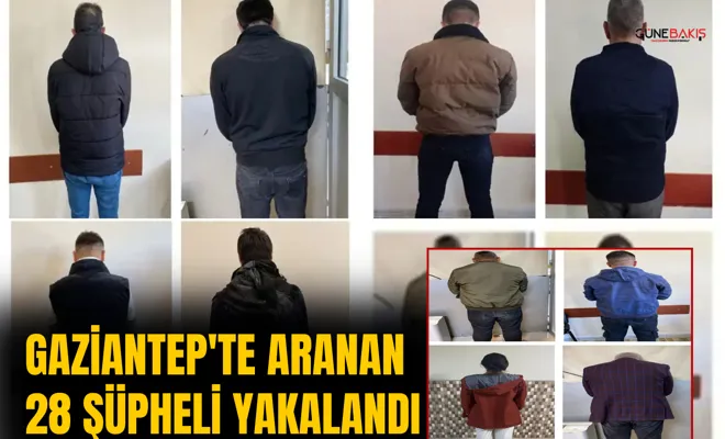Gaziantep'te aranan 28 şüpheli yakalandı