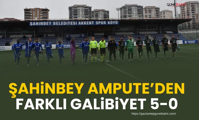 Şahinbey Ampute’den farklı galibiyet 5-0