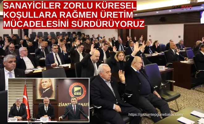 Sanayiciler zorlu küresel koşullara rağmen üretim mücadelesini sürdürüyoruz