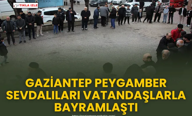 Gaziantep Peygamber Sevdalıları vatandaşlarla bayramlaştı