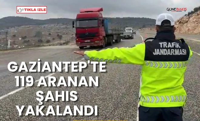 Gaziantep'te 119 aranan şahıs yakalandı